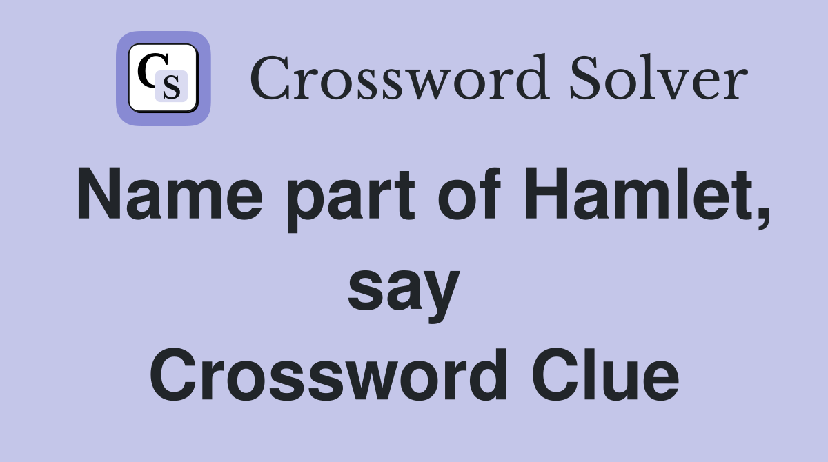 Name part of Hamlet, say  Crossword Clue