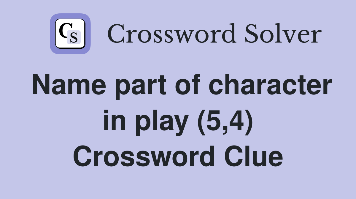 Name part of character in play (5,4) Crossword Clue