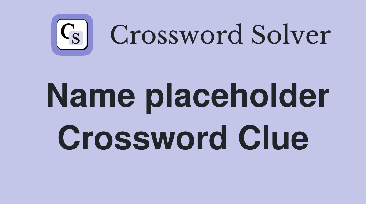 Name placeholder Crossword Clue