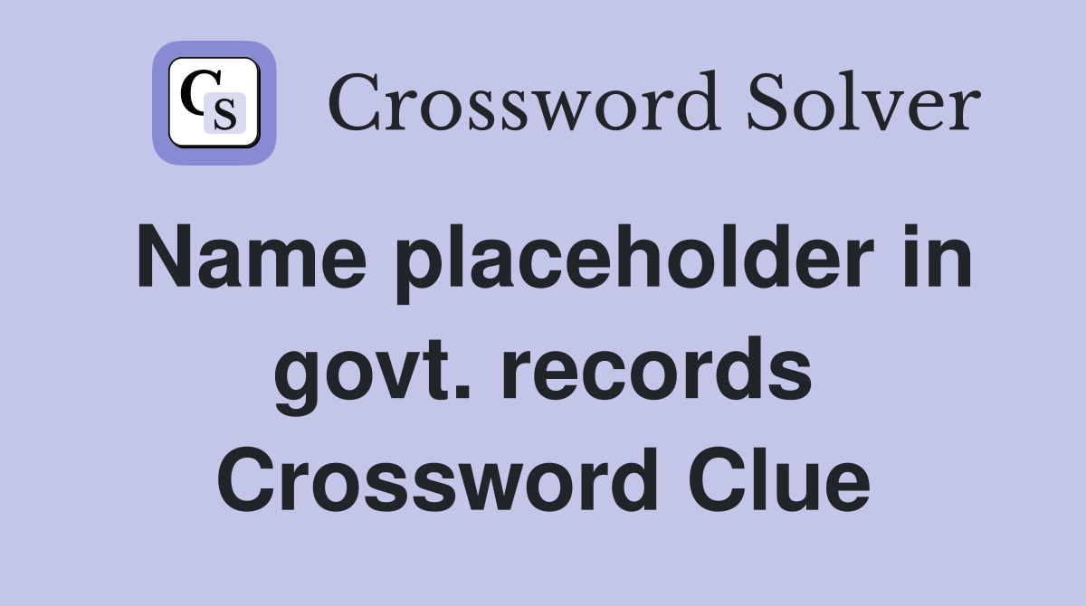 Name placeholder in govt. records Crossword Clue
