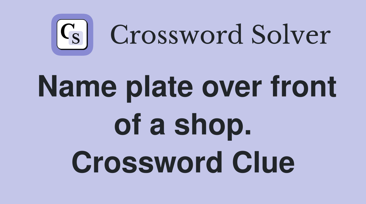 Name plate over front of a shop. Crossword Clue
