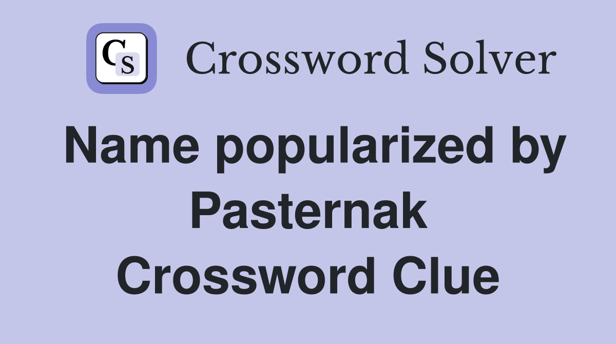 Name popularized by Pasternak Crossword Clue