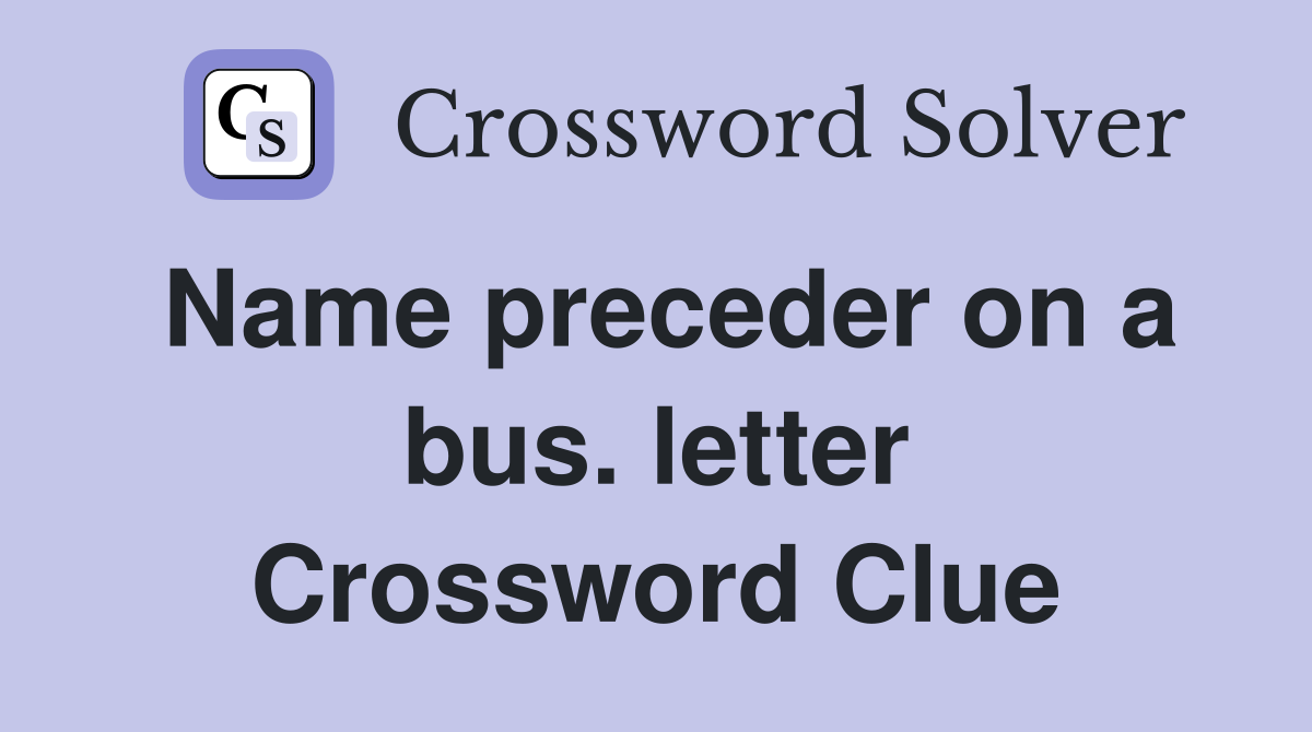 Name preceder on a bus. letter Crossword Clue