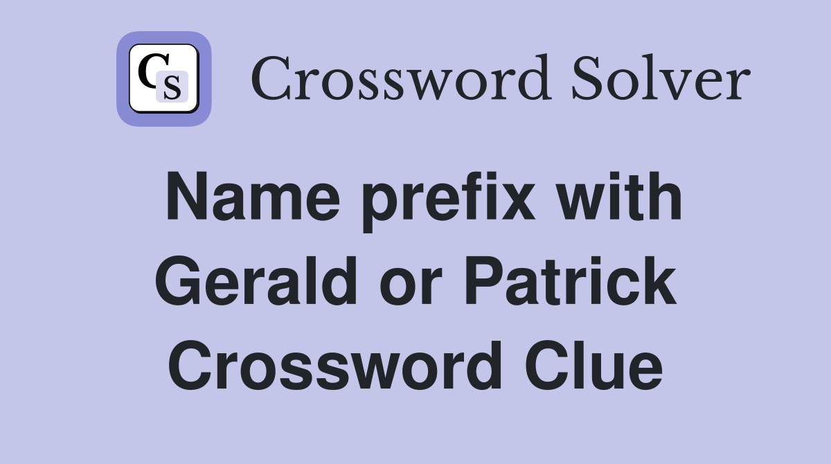 Name prefix with Gerald or Patrick Crossword Clue