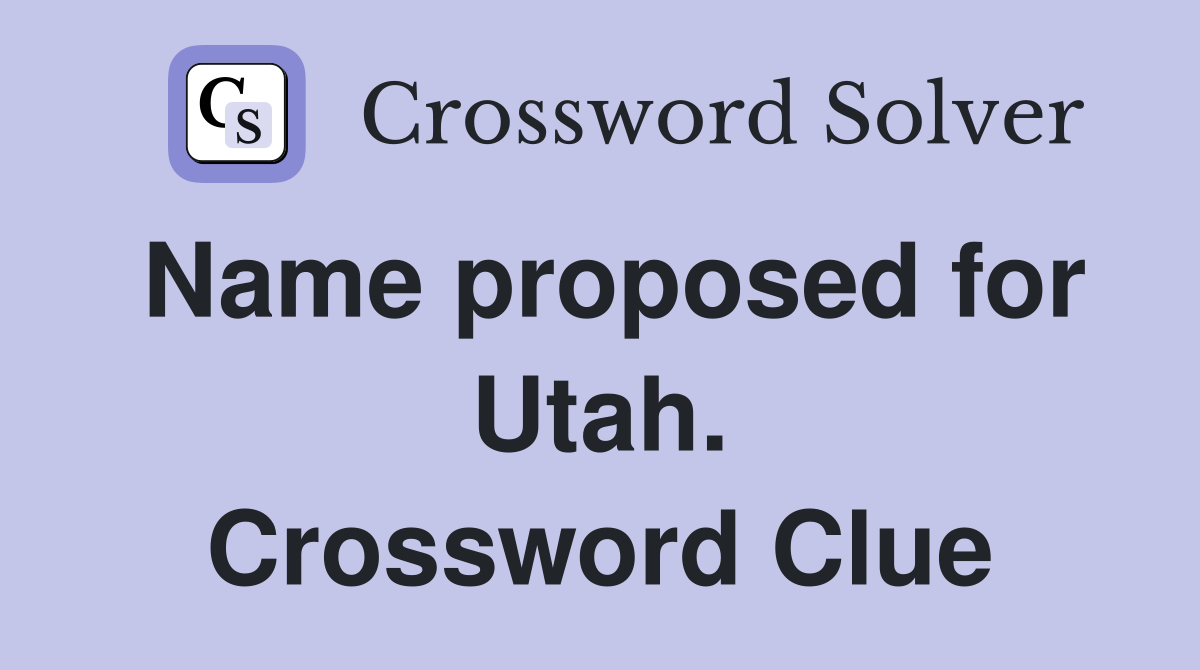 Name proposed for Utah. Crossword Clue