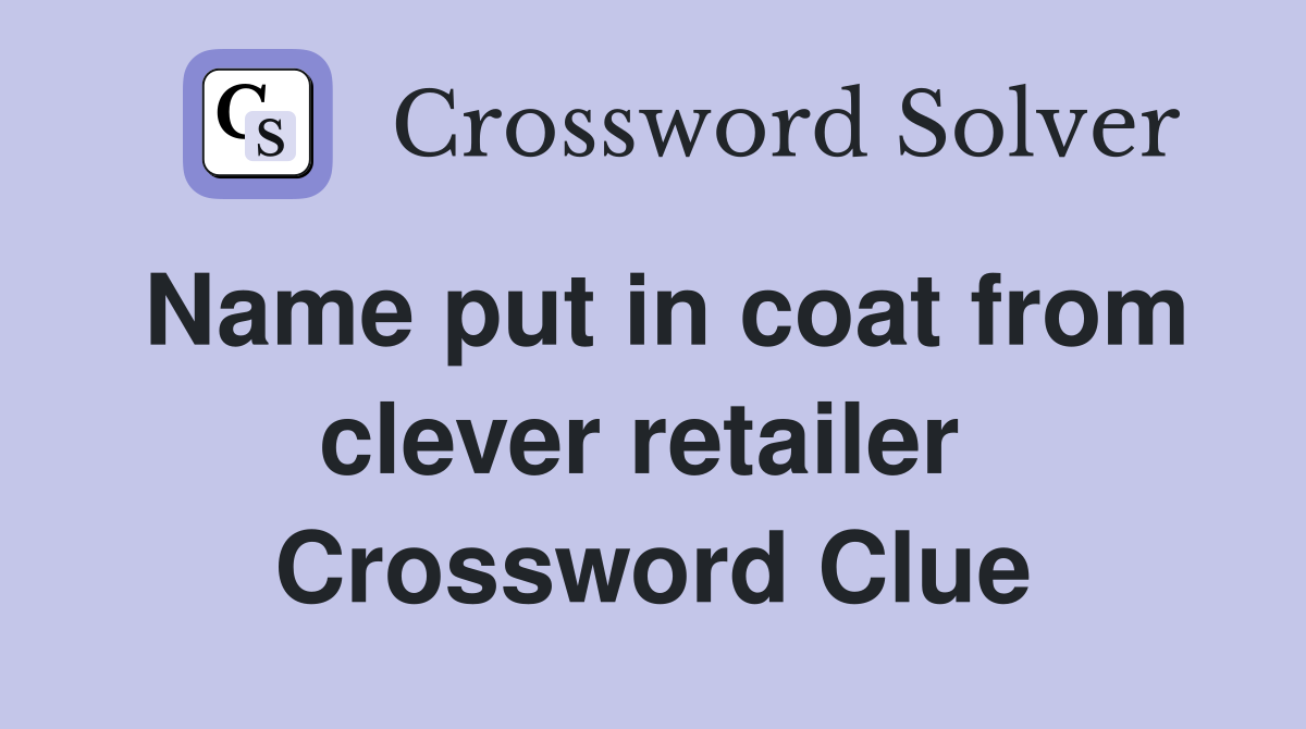 Name put in coat from clever retailer  Crossword Clue