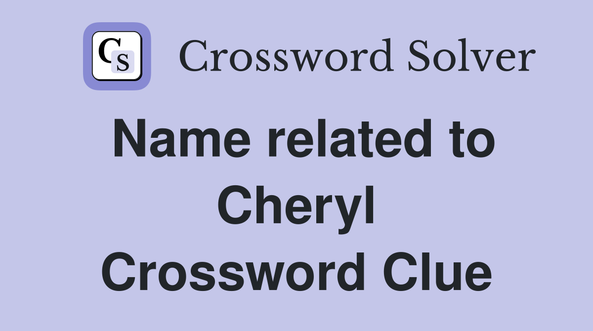 Name related to Cheryl Crossword Clue