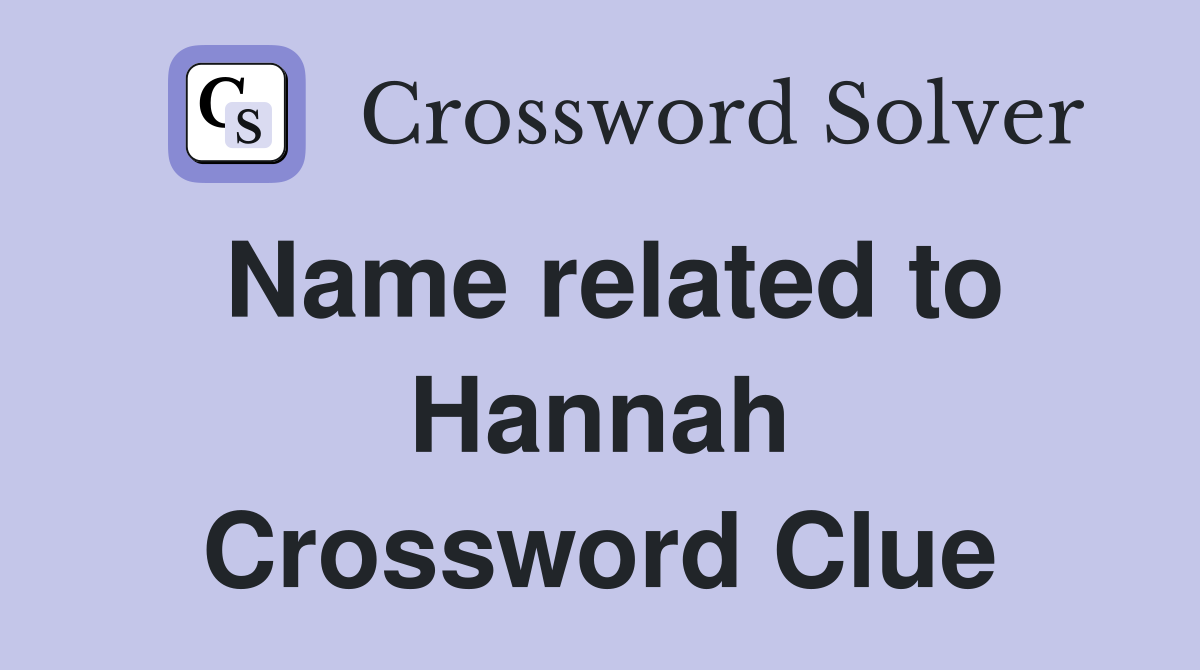 Name related to Hannah Crossword Clue