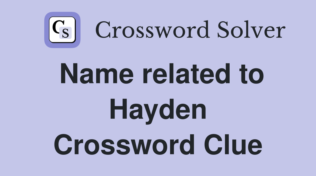 Name related to Hayden Crossword Clue