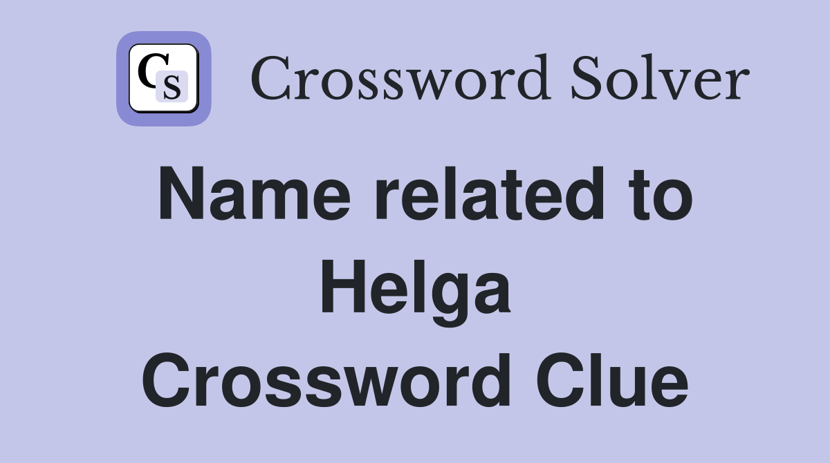 Name related to Helga Crossword Clue