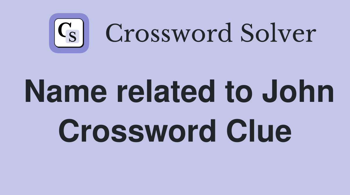 Name related to John Crossword Clue