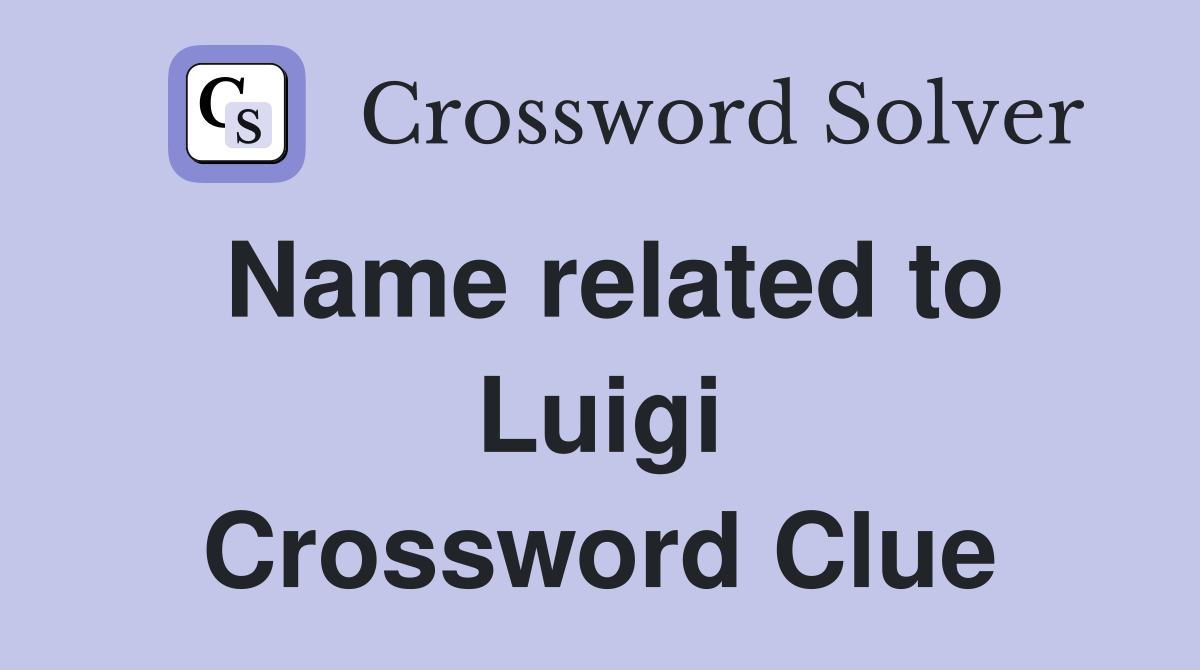 Name related to Luigi Crossword Clue