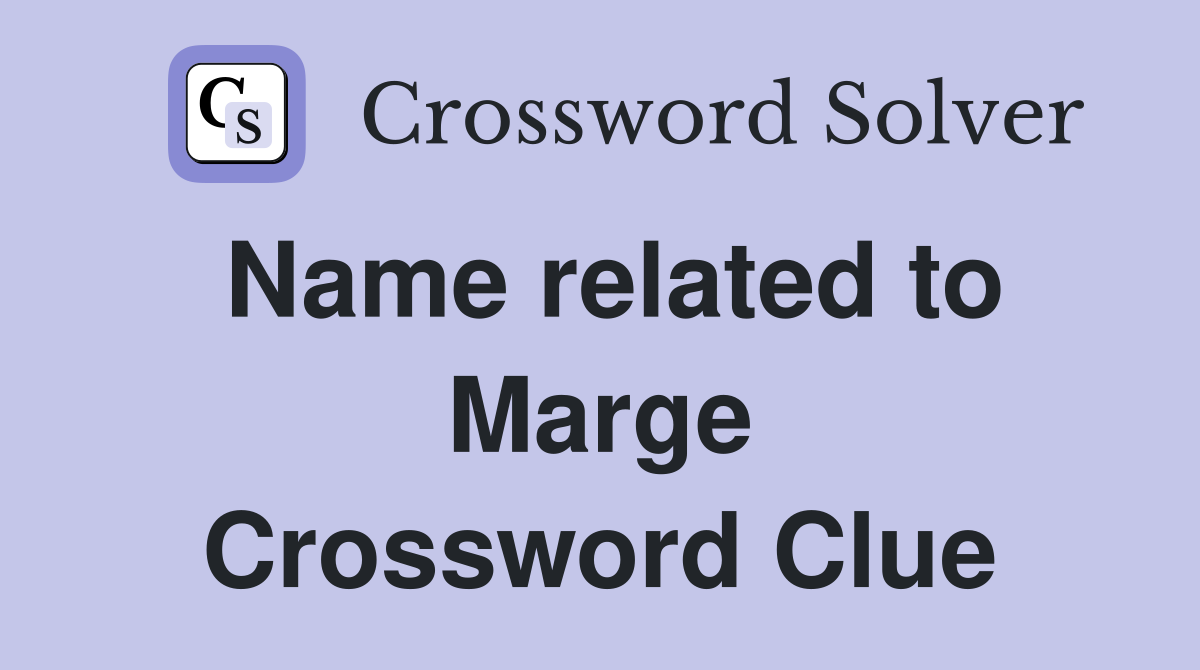 Name related to Marge Crossword Clue