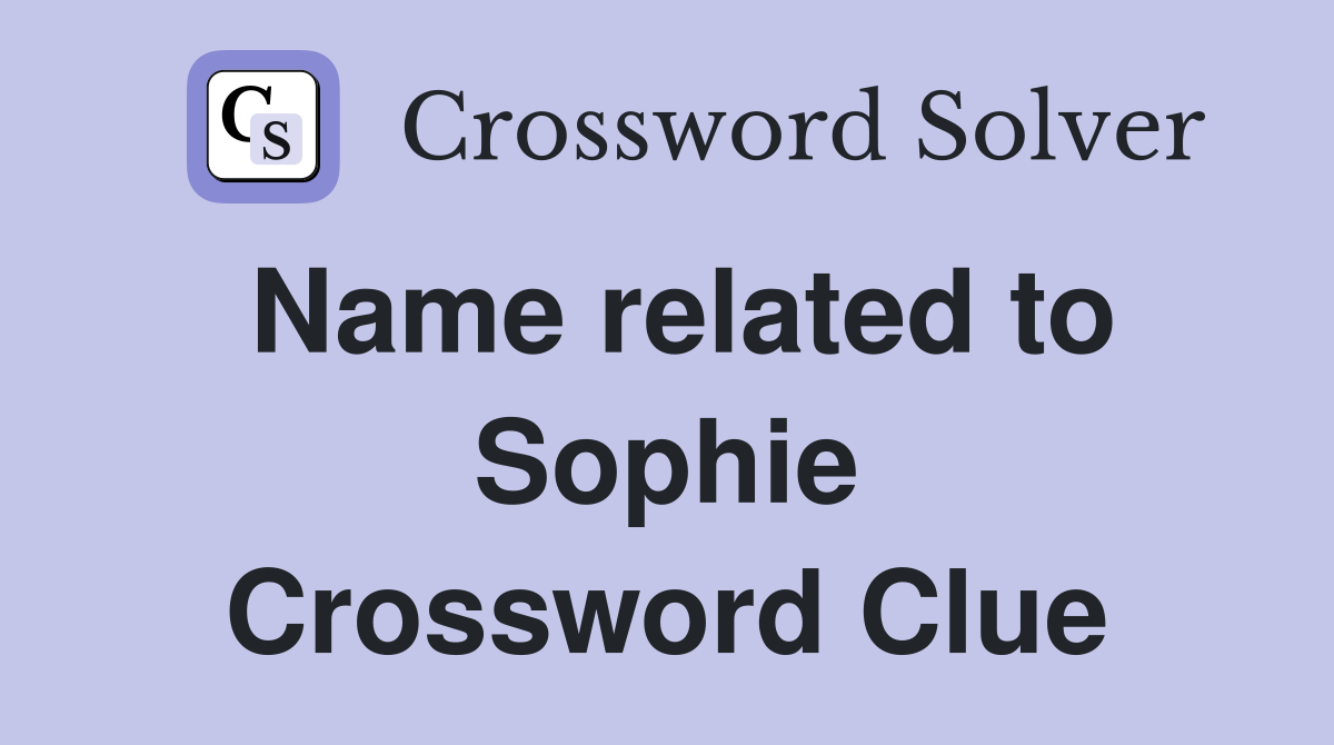 Name related to Sophie Crossword Clue