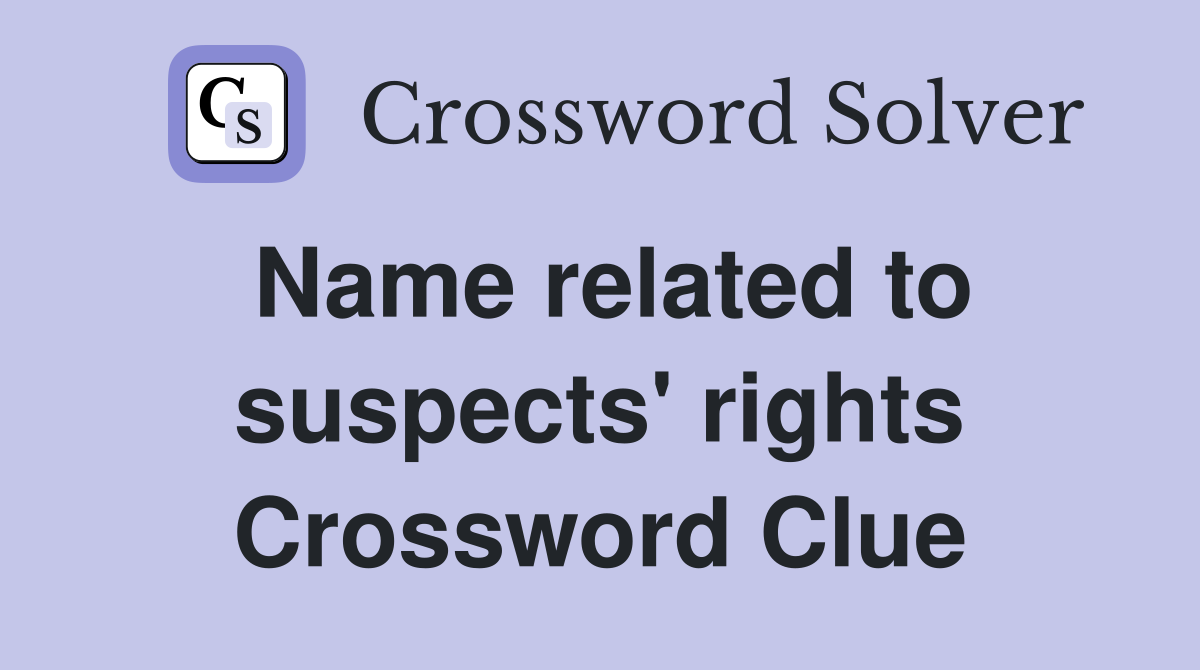 Name related to suspects' rights Crossword Clue