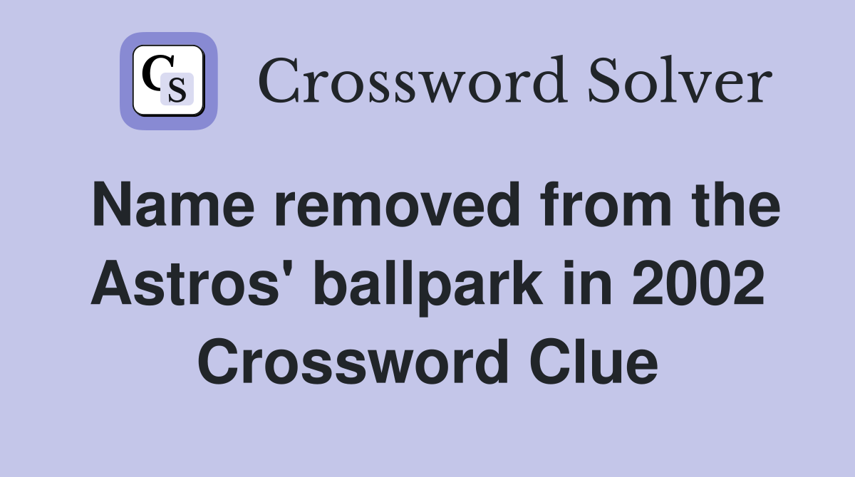Name removed from the Astros' ballpark in 2002 Crossword Clue