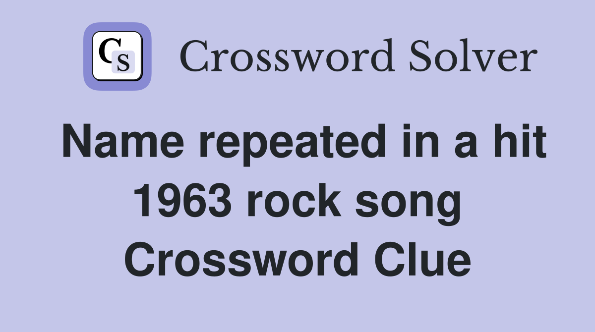 Name repeated in a hit 1963 rock song Crossword Clue