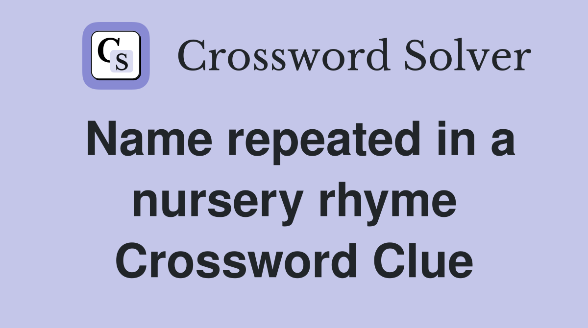 Name repeated in a nursery rhyme Crossword Clue
