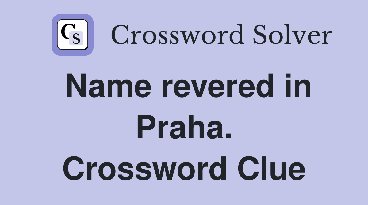 Name revered in Praha. Crossword Clue