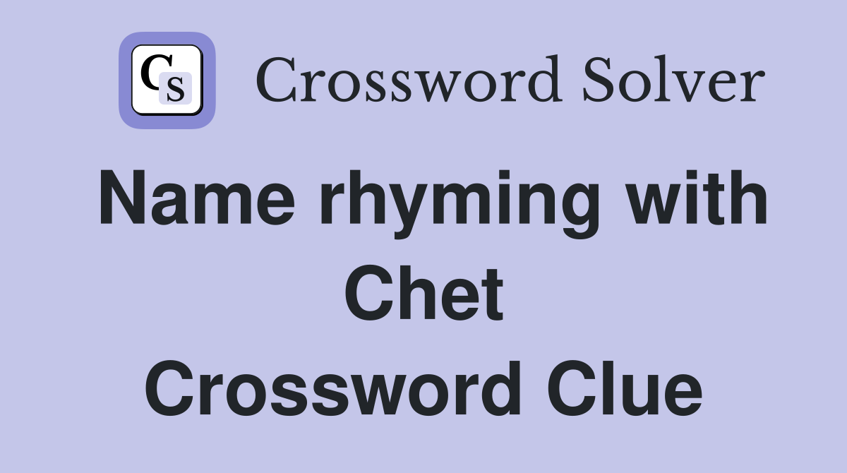Name rhyming with Chet Crossword Clue