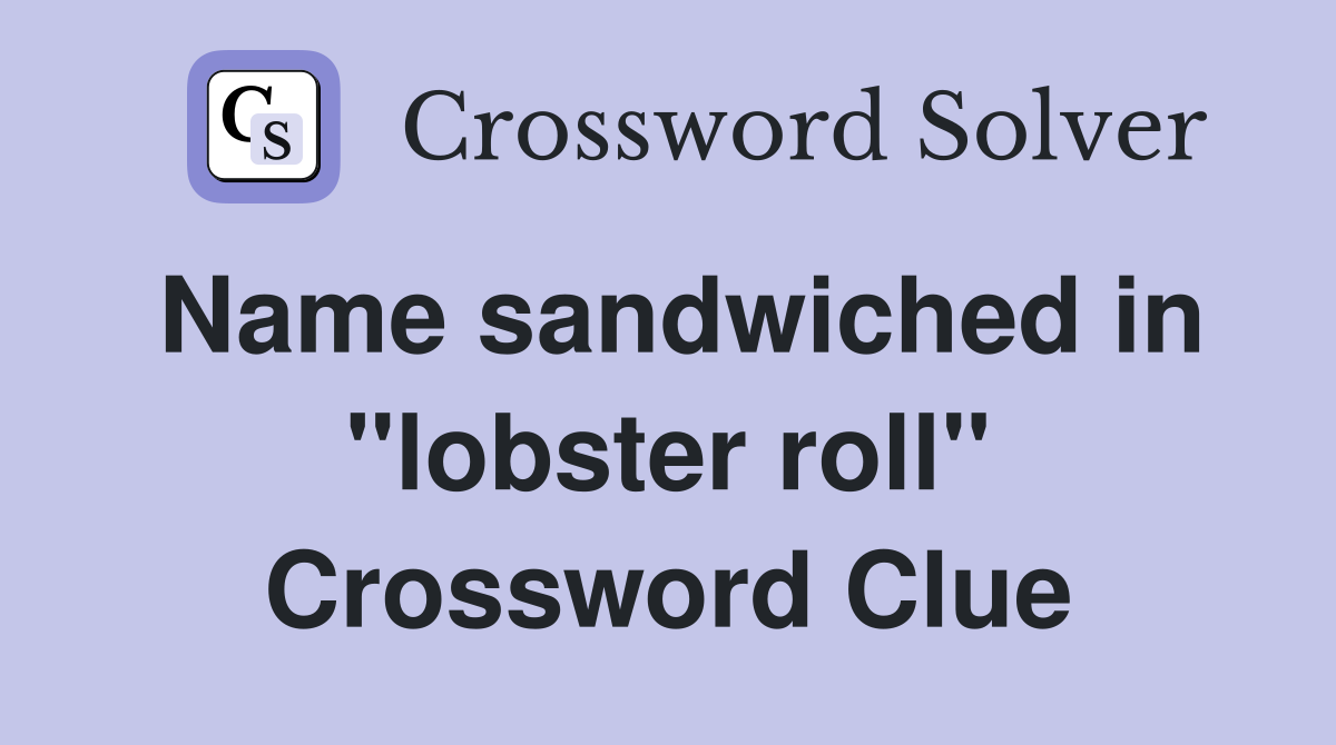 Name sandwiched in "lobster roll" Crossword Clue