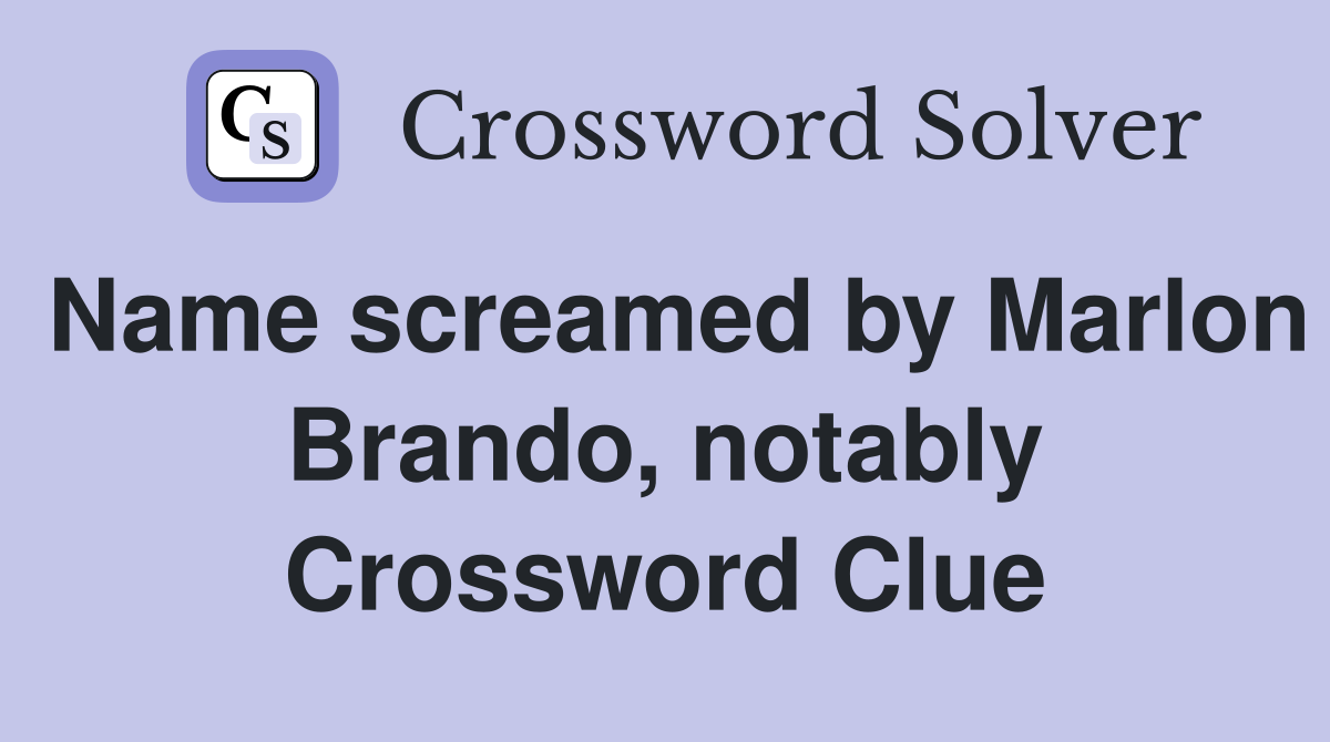 Name screamed by Marlon Brando, notably Crossword Clue