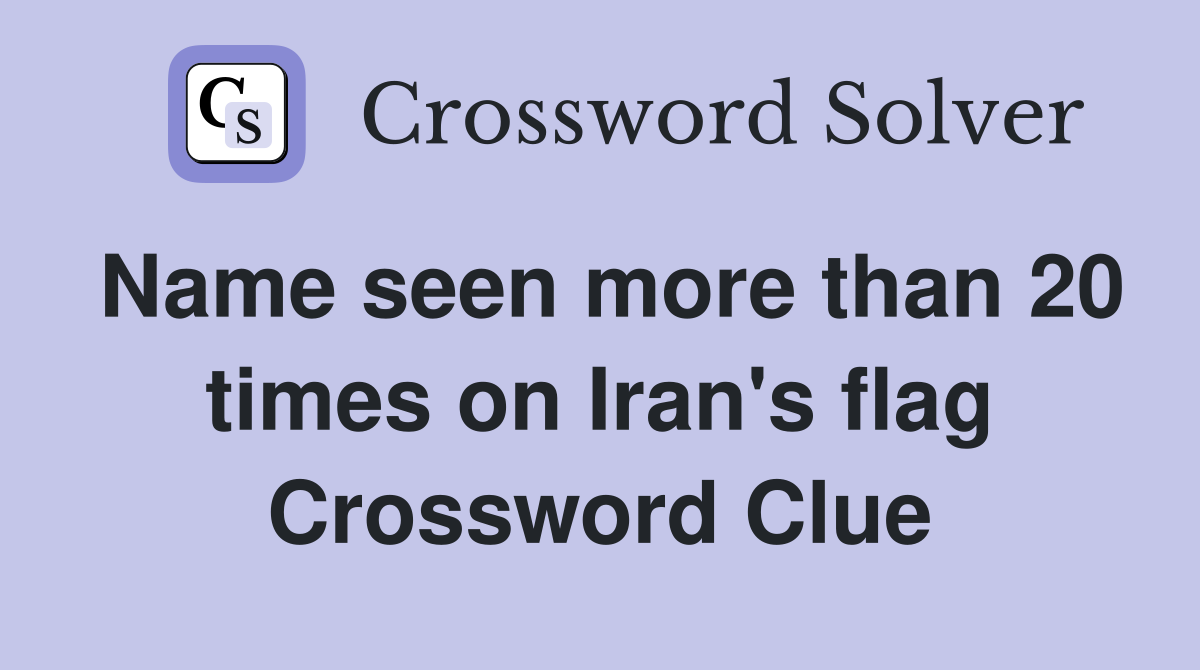 Name seen more than 20 times on Iran's flag Crossword Clue