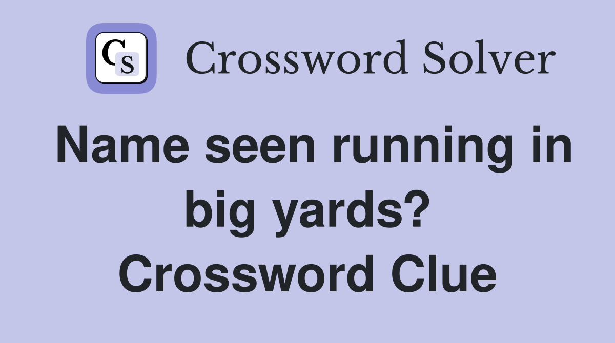 Name seen running in big yards? Crossword Clue