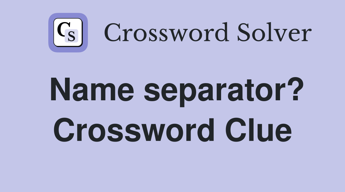 Name separator? Crossword Clue