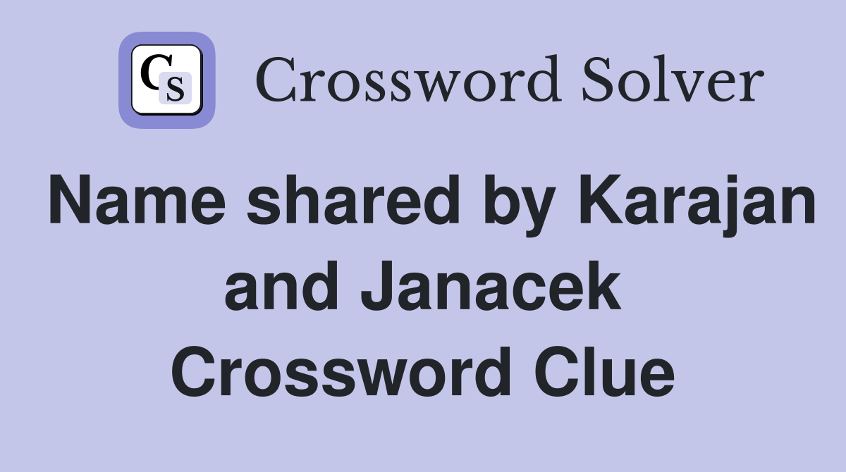 Name shared by Karajan and Janacek Crossword Clue
