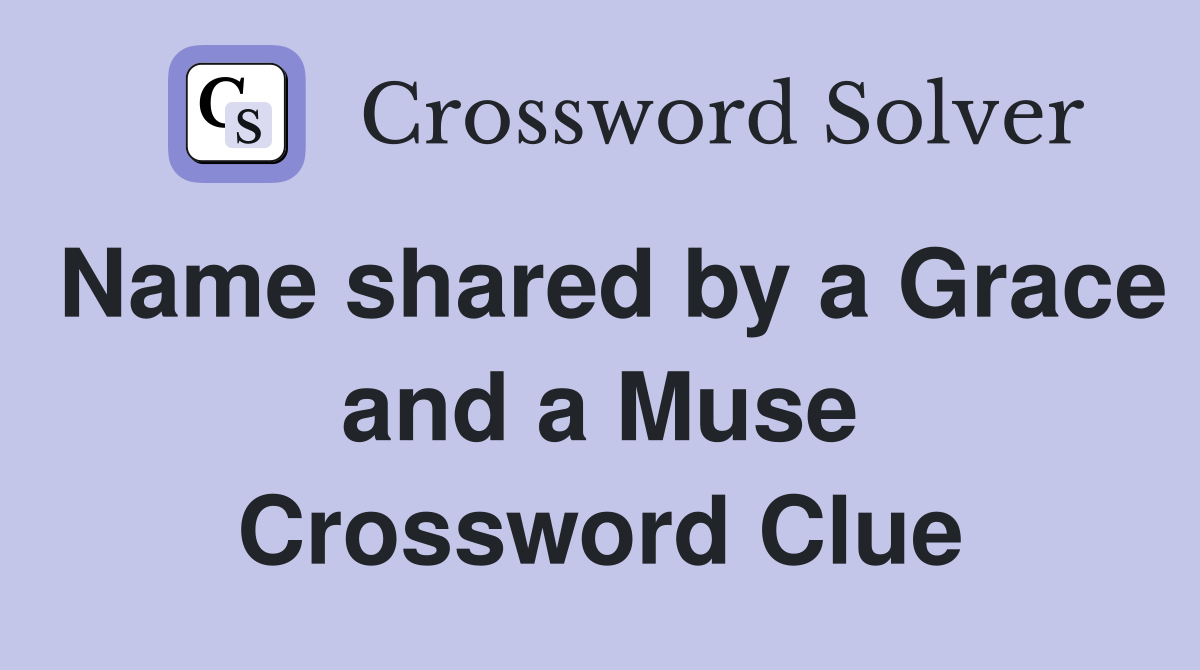 Name shared by a Grace and a Muse Crossword Clue