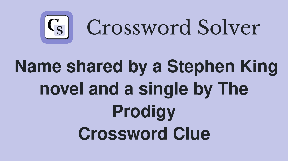 Name shared by a Stephen King novel and a single by The Prodigy Crossword Clue