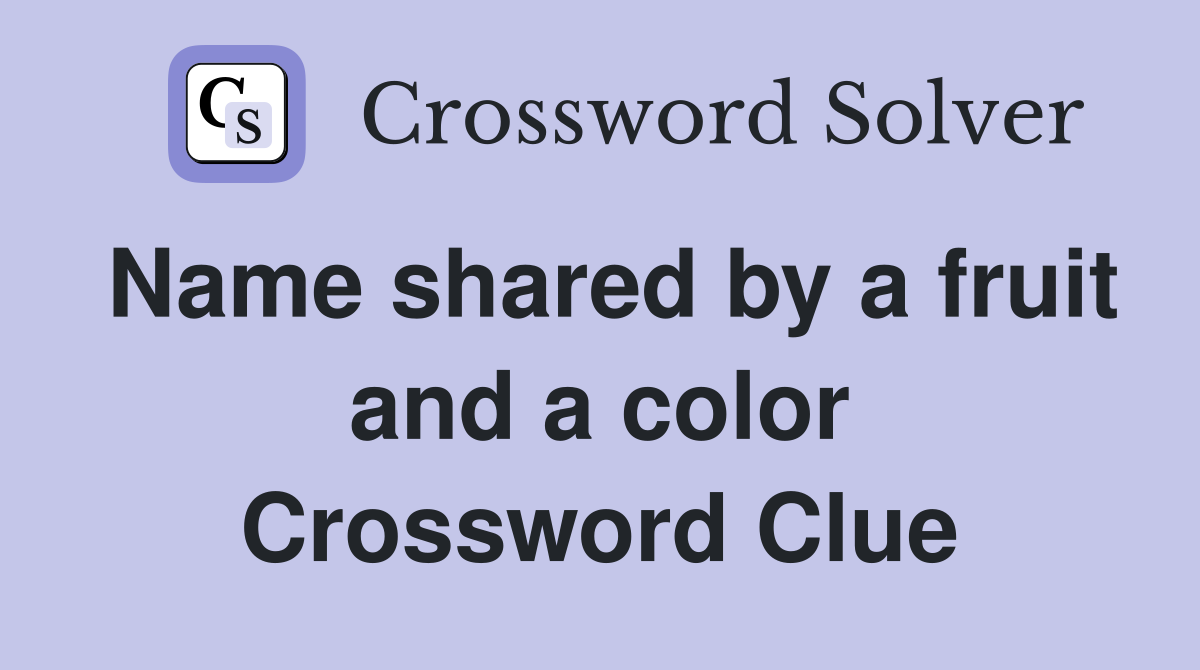 Name shared by a fruit and a color Crossword Clue