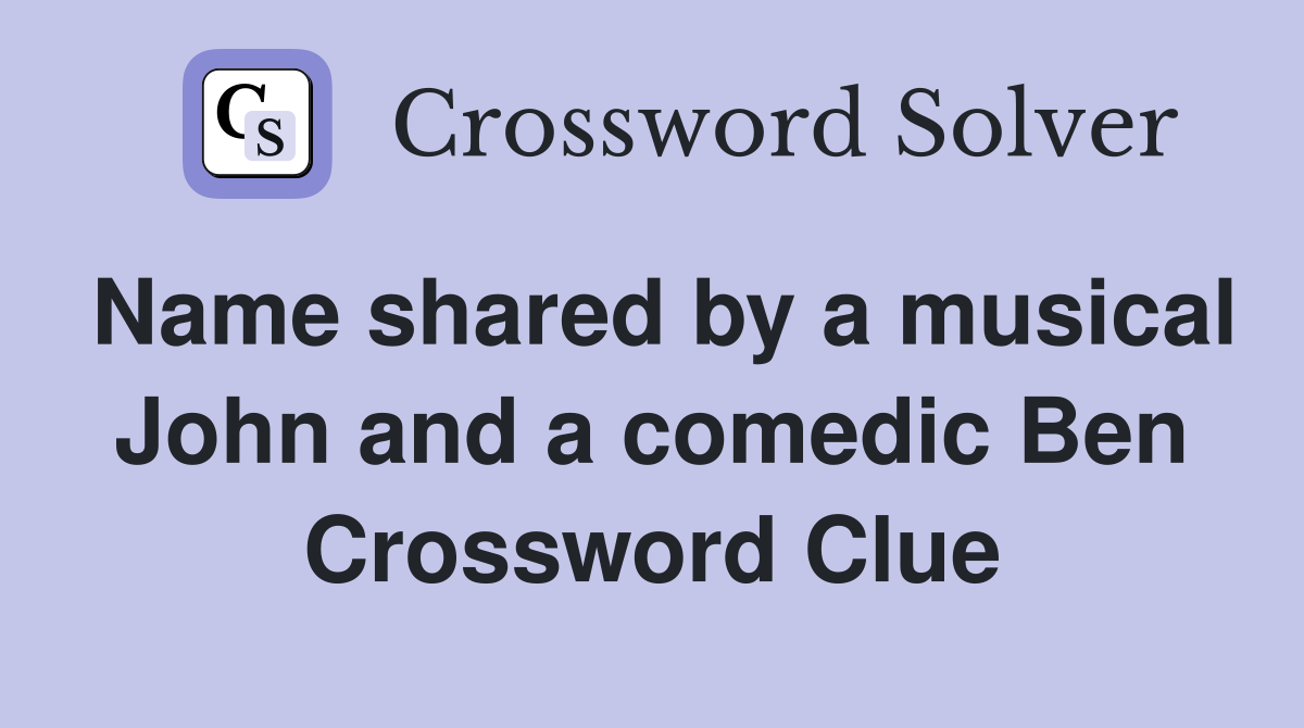 Name shared by a musical John and a comedic Ben Crossword Clue
