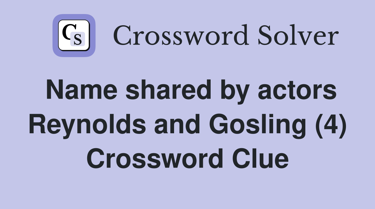 Name shared by actors Reynolds and Gosling (4) Crossword Clue