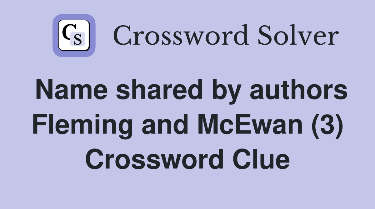 Name shared by authors Fleming and McEwan (3) Crossword Clue