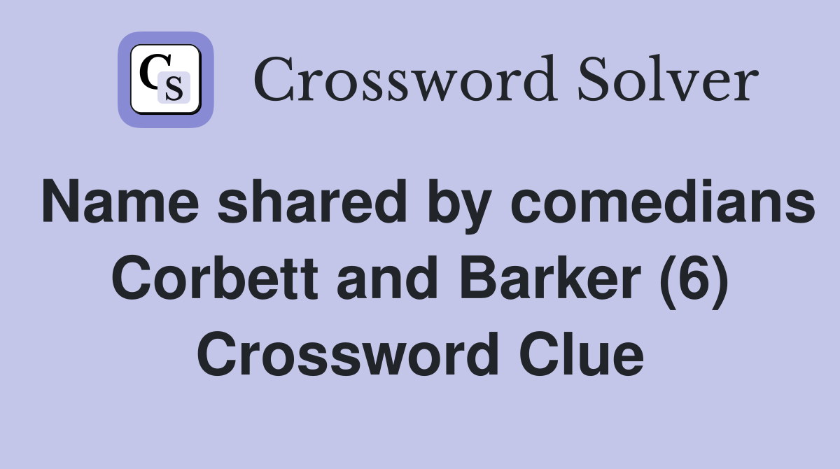 Name shared by comedians Corbett and Barker (6) Crossword Clue