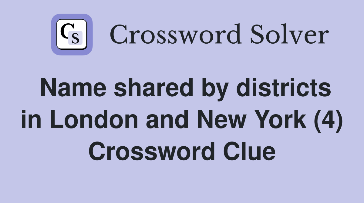 Name shared by districts in London and New York (4) Crossword Clue