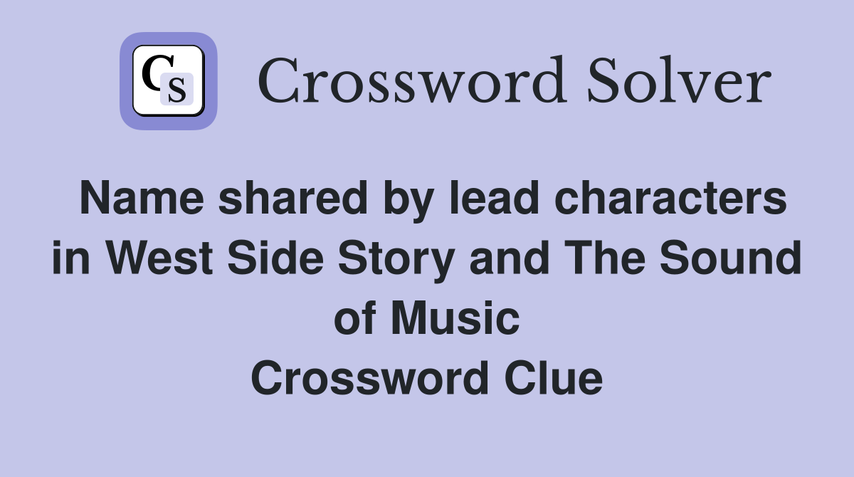Name shared by lead characters in West Side Story and The Sound of Music Crossword Clue