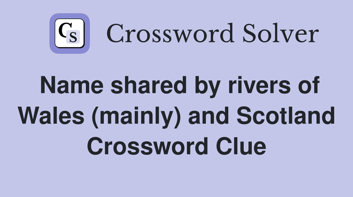 Name shared by rivers of Wales (mainly) and Scotland Crossword Clue