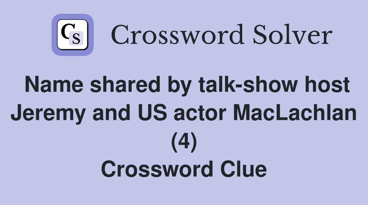 Name shared by talk-show host Jeremy and US actor MacLachlan (4) Crossword Clue