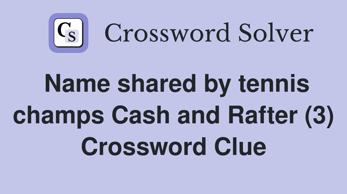 Name shared by tennis champs Cash and Rafter (3) Crossword Clue