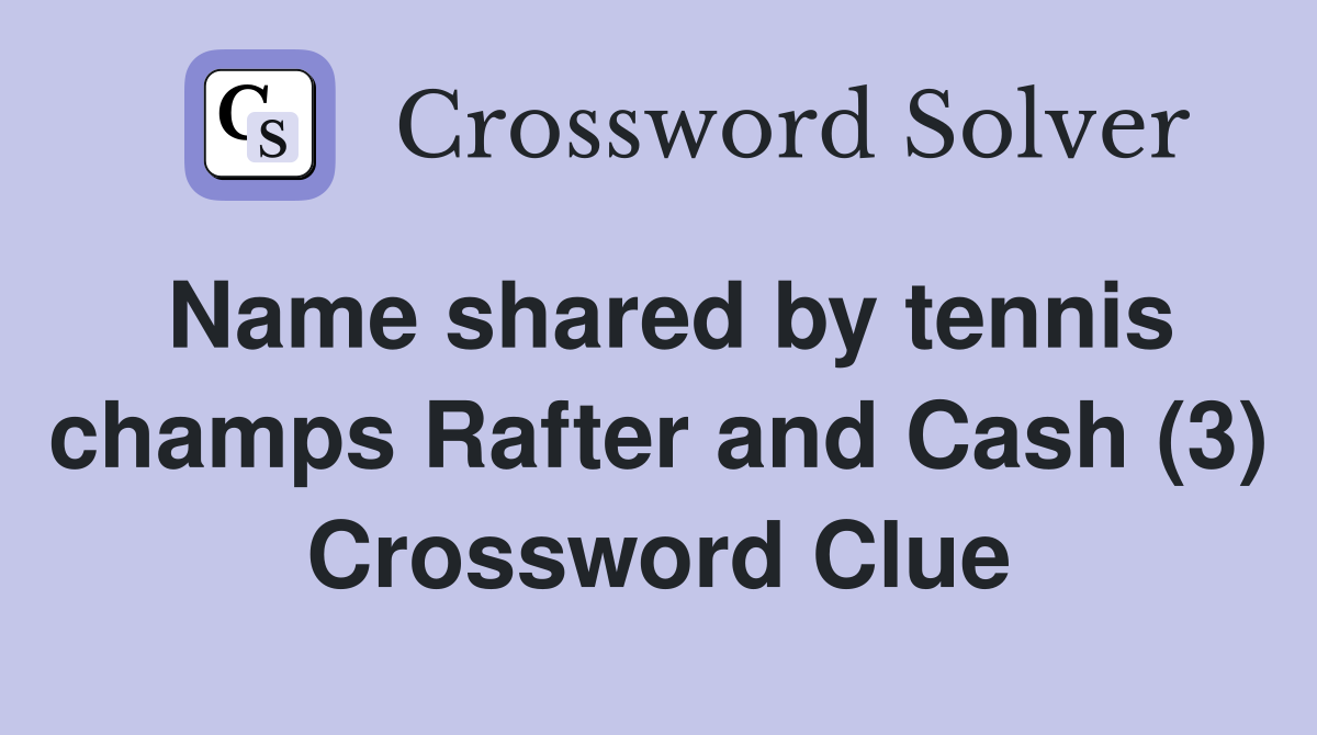 Name shared by tennis champs Rafter and Cash (3) Crossword Clue