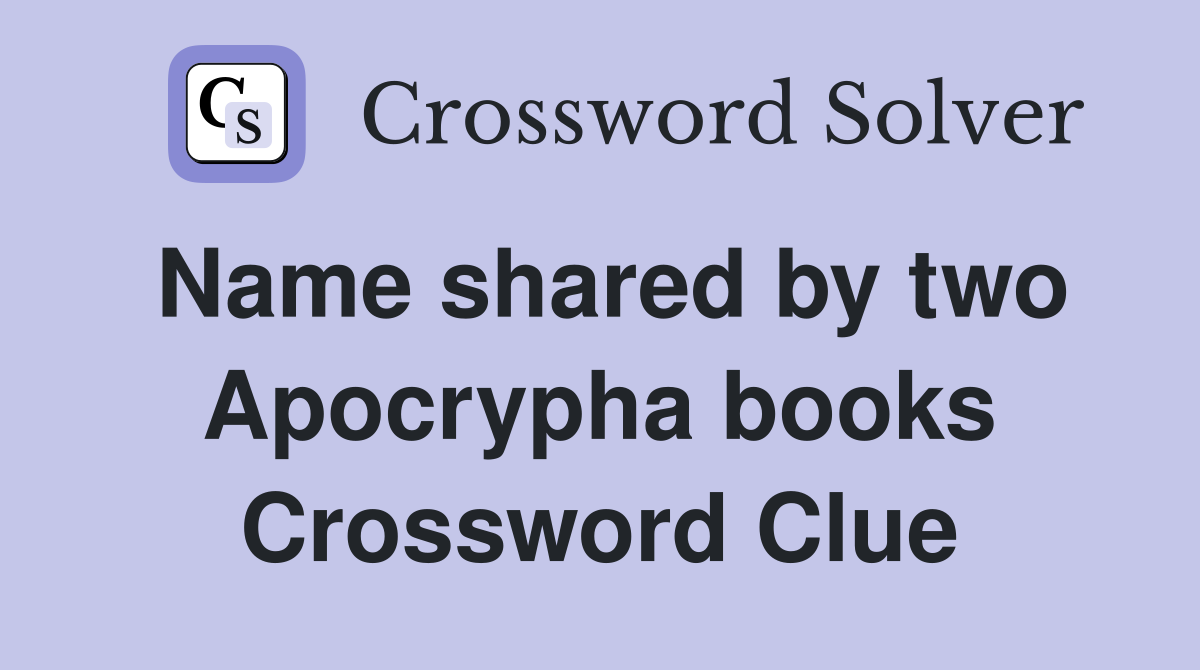 Name shared by two Apocrypha books Crossword Clue