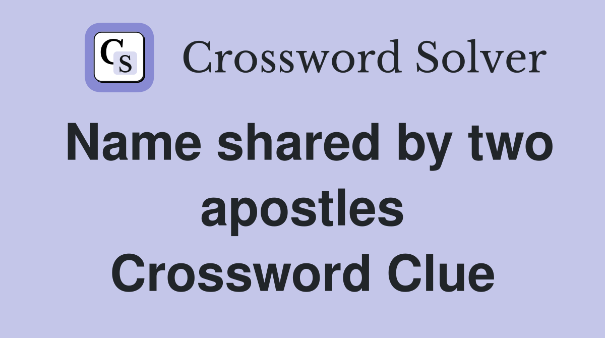 Name shared by two apostles Crossword Clue