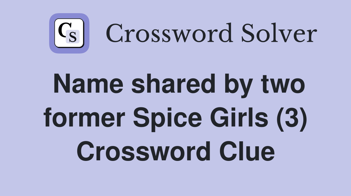 Name shared by two former Spice Girls (3) Crossword Clue