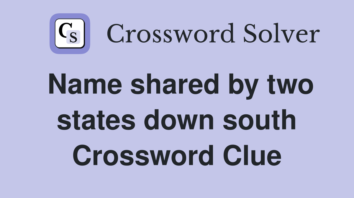 Name shared by two states down south Crossword Clue
