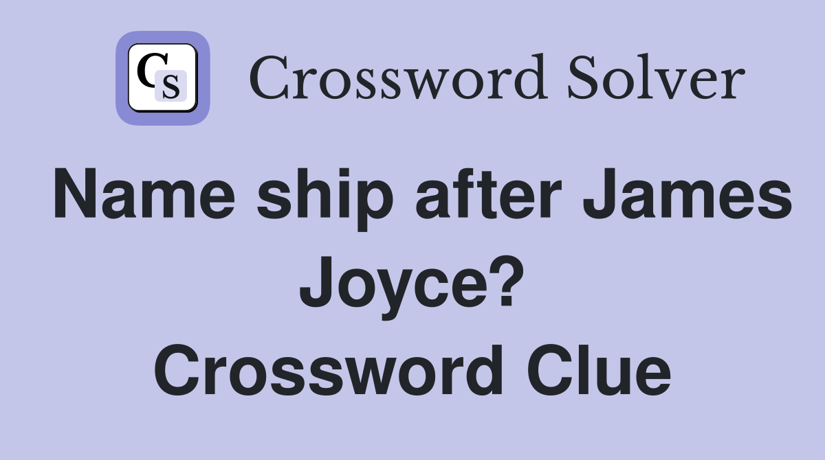 Name ship after James Joyce? Crossword Clue