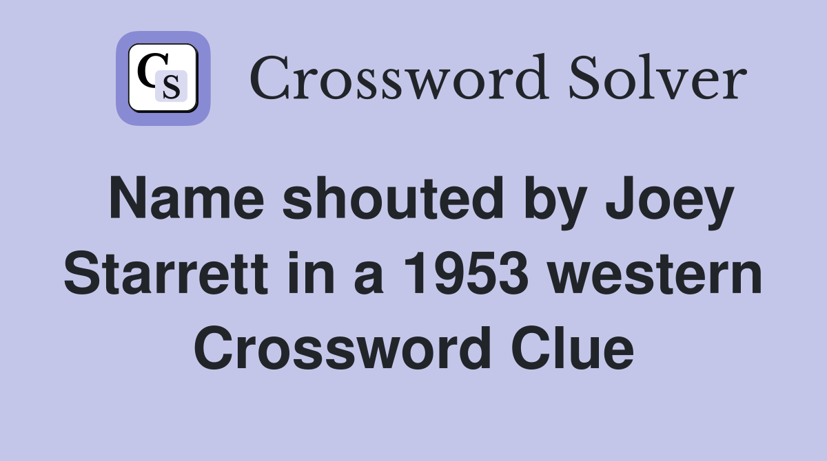 Name shouted by Joey Starrett in a 1953 western Crossword Clue