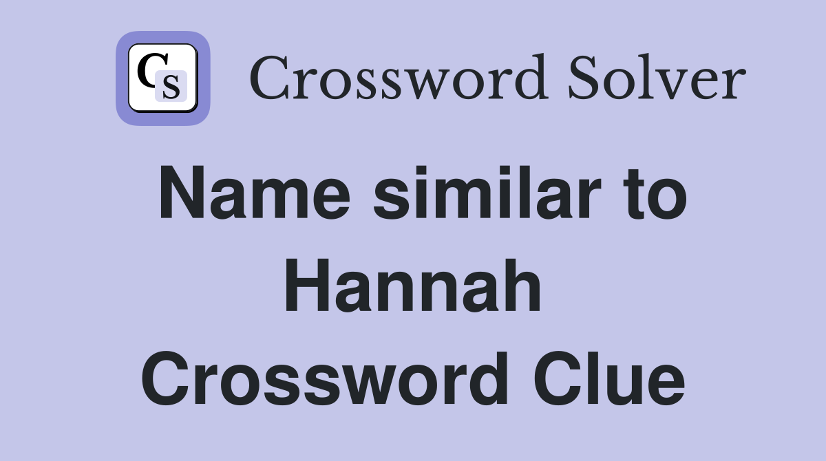 Name similar to Hannah Crossword Clue